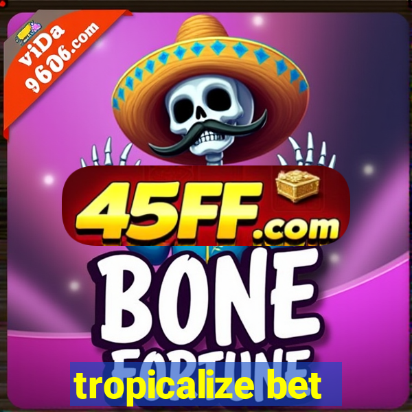 tropicalize bet
